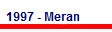 1997 - Meran