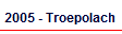 2005 - Troepolach