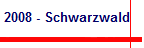 2008 - Schwarzwald