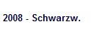 2008 - Schwarzw.